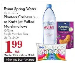 Pavilions Evian Spring Water 1 liter, + CRV Planters Cashews 5 oz. or Kraft Jet-Puffed Marshmallows 10-12 oz offer