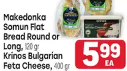 Tony’s Fresh Market Makedonka Somun Flat Bread Round or Long, 120 gr Krinos Bulgarian Feta Cheese, 400 gr offer