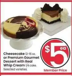 Albertsons Cheesecake 12-16 oz., or Premium Gourmet Dessert with Real Whip Cream 1/4 cake. - Selected varieties offer