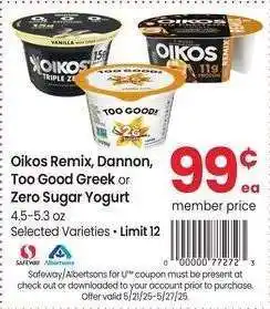 Albertsons Oikos Remix, Dannon, Too Good Greek or Zero Sugar Yogurt - 4.5-5.3 oz Selected Varieties offer