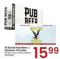 Albertsons 10 Barrel Pub Beer or Western Thunder - 18 - pk., 12 oz. cans, select varieties offer