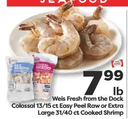 Weis Markets Weis Fresh from the Dock Colossal 13/15 ct Easy Peel Raw or Extra Large 31/40 ct Cooked Shrimp offer