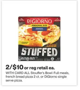 CVS ALL Stouffer's Bowl-Full meals, french bread pizza 2 ct. or DiGiorno single serve pizza offer