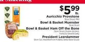 ShopRite Auricchio Provolone, Bowl & Basket Muenster, Bowl & Basket Ham Off the Bone, President Leerdammer offer