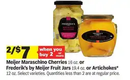 Meijer Meijer Maraschino Cherries 16 oz. or Frederik's by Meijer Fruit Jars 19.4 oz. or Artichokes 12 oz offer