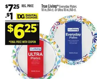 Dollar General True LivingTM Everyday Plates 10 in./84 ct. or Ultra 10 in./60 ct offer