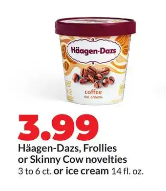 Hy-Vee Häagen-Dazs, Frollies or Skinny Cow novelties 3 to 6 ct. or ice cream 14 fl. oz offer