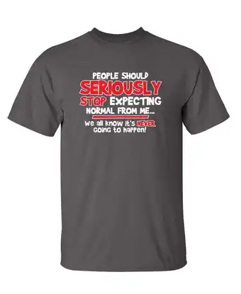 Walmart Seriously Stop Expecting Graphic Tees Gift Sarcastic Funny T Shirt For Men offer
