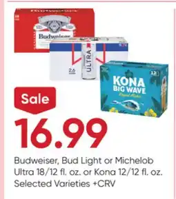 Stater Bros Budweiser, Bud Light or Michelob Ultra 18/12 fl. oz. or Kona 12/12 fl. oz offer