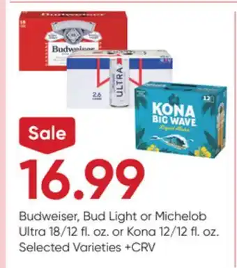 Stater Bros Budweiser, Bud Light or Michelob Ultra 18/12 fl. oz. or Kona 12/12 fl. oz offer