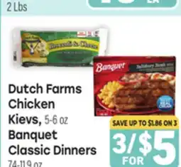 Tony’s Fresh Market Dutch Farms Chicken Kievs 5-6 oz, Classic Dinners 7.4-11.9 oz offer
