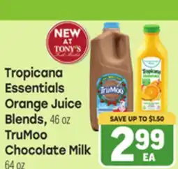 Tony’s Fresh Market Tropicana Essentials Orange Juice Blends, 46 oz TruMoo Chocolate Milk 64 oz offer