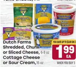 Tony’s Fresh Market Dutch Farms Shredded, Chunk or Sliced Cheese, 6-8 oz, Cottage Cheese or Sour Cream, 16 oz offer