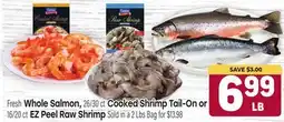 Tony’s Fresh Market Fresh Whole Salmon, 26/30 ct, Cooked Shrimp Tail-On or 16/20 ct EZ Peel Raw Shrimp offer