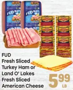 Tony’s Fresh Market FUD Fresh Sliced Turkey Ham or Land O' Lakes Fresh Sliced American Cheese offer
