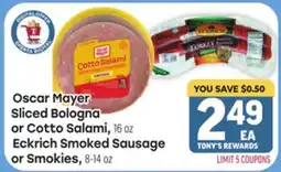Tony’s Fresh Market Oscar Mayer Sliced Bologna or Cotto Salami, 16 oz, Eckrich Smoked Sausage or Smokies, 8-14 oz offer