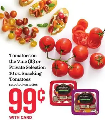 Mariano's Tomatoes on the Vine (lb) or Private Selection 10 oz. Snacking Tomatoes offer
