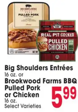 Jewel-Osco Big Shoulders Entrées 16 oz. or Brookwood Farms BBQ Pulled Pork or Chicken 16 oz offer