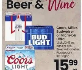 Albertsons Coors, Miller, Budweiser or Michelob Ultra - 12 pk., 12-16 oz. cans or btls. Selected varieties offer