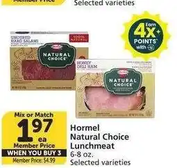 Albertsons Hormel Natural Choice Lunchmeat - 6-8 oz. Selected varieties Member Price: $4.99 Mix or Match offer