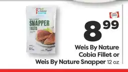 Weis Markets Weis By Nature Cobia Fillet or Weis By Nature Snapper offer