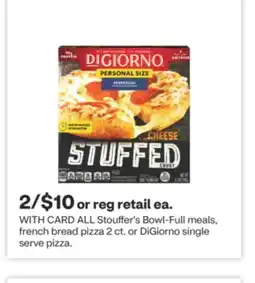 CVS ALL Stouffer's Bowl-Full meals, french bread pizza 2 ct. or DiGiorno single serve pizza offer