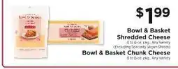 ShopRite Bowl & Basket Shredded Cheese / Bowl & Basket Chunk Cheese offer