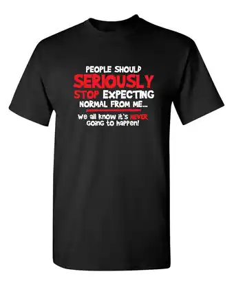Walmart Seriously Stop Expecting Graphic Tees Gift Sarcastic Funny T Shirt For Men offer