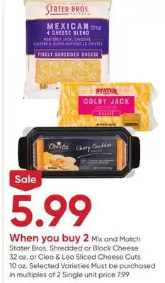 Stater Bros Stater Bros. Shredded or Block Cheese 32 oz. or Cleo & Leo Sliced Cheese Cuts 10 oz offer