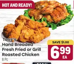 Tony’s Fresh Market Tony's Hand Breaded Fresh Fried or Grill Roasted Chicken offer