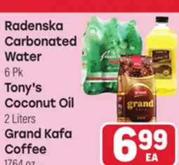 Tony’s Fresh Market Radenska Carbonated Water 6 Pk Tony's Coconut Oil 2 Liters Grand Kafa Coffee 17.64 oz offer