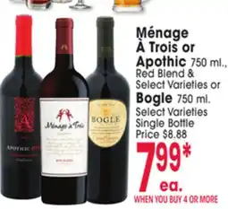 Jewel-Osco Ménage À Trois or Apothic 750 ml., Red Blend & Select Varieties or Bogle 750 ml. Select Varieties offer
