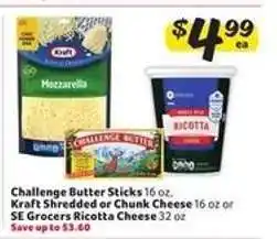 Winn Dixie Challenge Butter Sticks / Kraft Shredded or Chunk Cheese / SE Grocers Ricotta Cheese offer