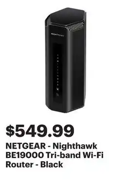 Best Buy NETGEAR - Nighthawk BE19000 Tri-band Wi-Fi Router - Black offer