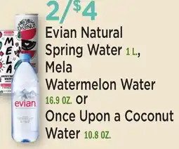 Heinen's Evian Natural Spring Water 1 L., Mela Watermelon Water 16.9 OZ. or Once Upon a Coconut Water 10.8 OZ offer