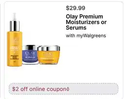 Walgreens Olay Premium Moisturizers or Serums offer