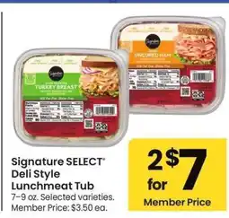 Albertsons Signature SELECT Deli Style Lunchmeat Tub - 7-9 oz. Selected varieties. Member Price: $3.50 ea offer