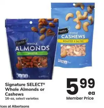 Albertsons Signature SELECT Whole Almonds or Cashews - 16-oz, select varieties offer