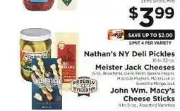 ShopRite Nathan's NY Deli Pickles, Meister Jack Cheeses, John Wm. Macy's Cheese Sticks offer