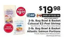 ShopRite 2-lb. Bag Bowl & Basket Colossal EZ-Peel Shrimp / 2-lb. Bag Bowl & Basket Atlantic Salmon Portions offer