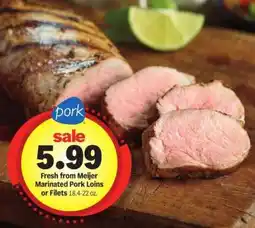 Meijer Fresh from Meijer Marinated Pork Loins or Fillets offer