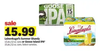 Meijer Leinenkugel's Summer Shandy 12 pk./12 oz. cans or Goose Island IPA* 15 pk./12 oz. cans offer