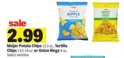 Meijer Meijer Potato Chips 12.5 oz., Tortilla Chips 14.5-18 oz. or Onion Rings 6 oz offer