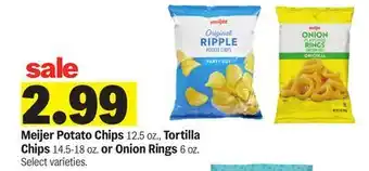 Meijer Meijer Potato Chips 12.5 oz., Tortilla Chips 14.5-18 oz. or Onion Rings 6 oz offer