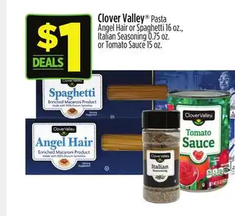 Dollar General Clover Valley Pasta Angel Hair or Spaghetti 16 oz., Italian Seasoning 0.75 oz. or Tomato Sauce 15 oz offer