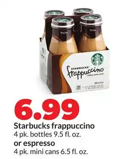 Hy-Vee Starbucks frappuccino 4 pk. bottles 9.5 fl. oz. or espresso 4 pk. mini cans 6.5 fl. oz offer
