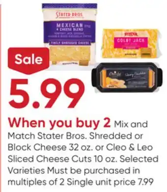 Stater Bros Stater Bros. Shredded or Block Cheese 32 oz. or Cleo & Leo Sliced Cheese Cuts 10 oz offer