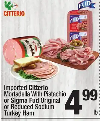 Super King Markets Imported Citterio Mortadella With Pistachio or Sigma Fud Original or Reduced Sodium Turkey Ham offer