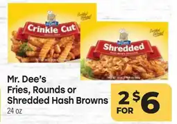 Tony’s Fresh Market Mr. Dee's Fries, Rounds or Shredded Hash Browns offer
