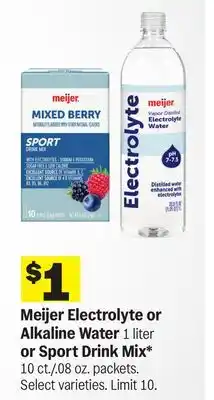 Meijer Meijer Electrolyte or Alkaline Water 1 liter or Sport Drink Mix* 10 ct./.08 oz. packets offer